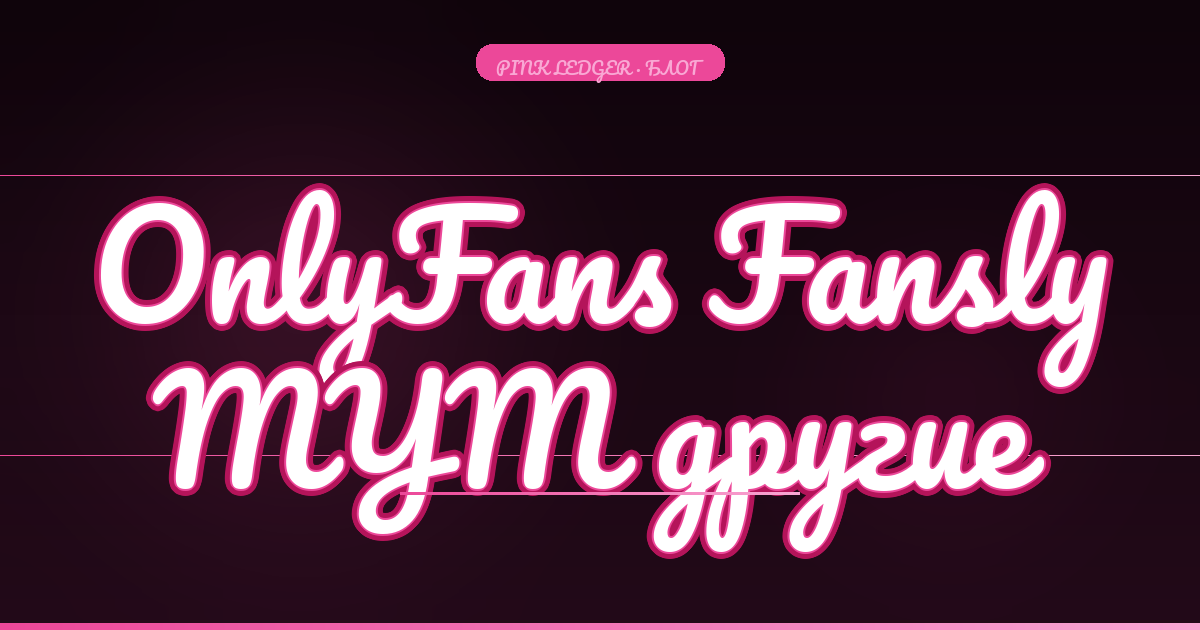 OnlyFans vs Fansly, MYM и другие: где выгоднее работать из СНГ в 2026